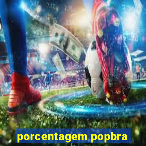 porcentagem popbra